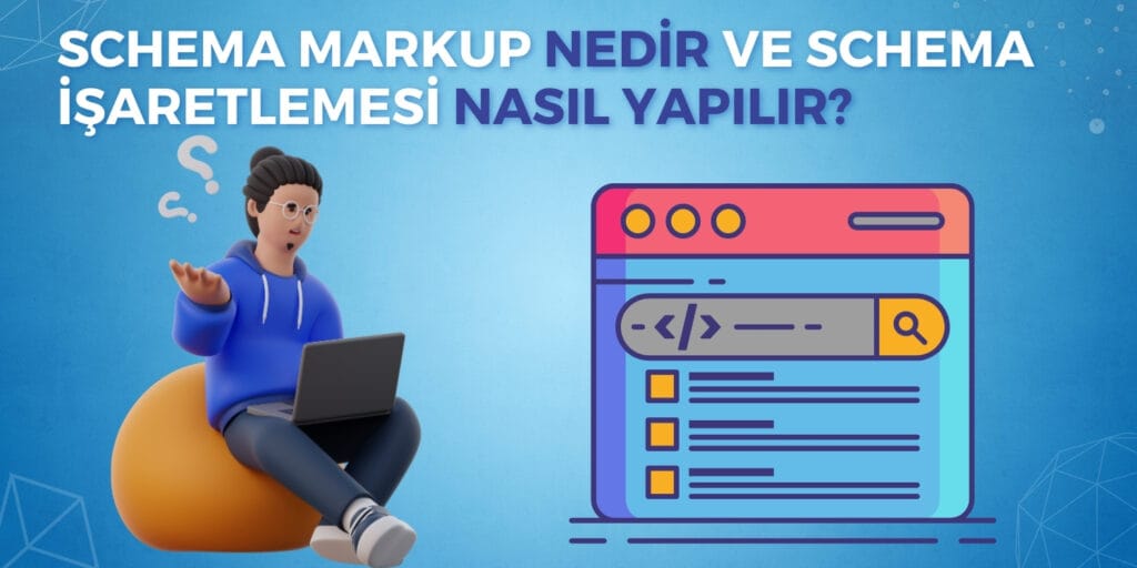 Schema Markup Nedir ve Schema İşaretlemesi Nasıl Yapılır?