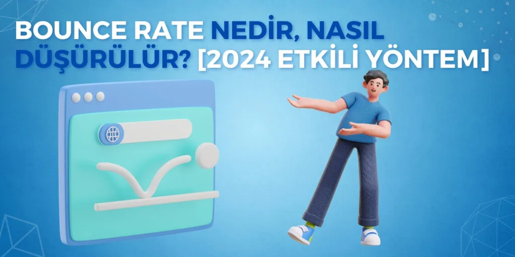 Bounce Rate Nedir ve Nasıl İyileştirilir?