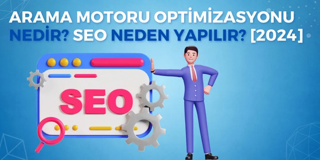 Arama Motoru Optimizasyonu Nedir? Nasıl Yapılır?