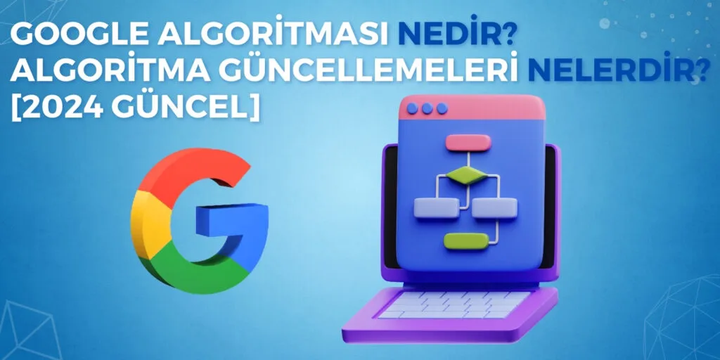 Google Algoritması Nedir? Nasıl Çalışır?