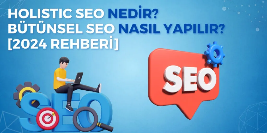 Holistic SEO Nedir? Nasıl Yapılır?