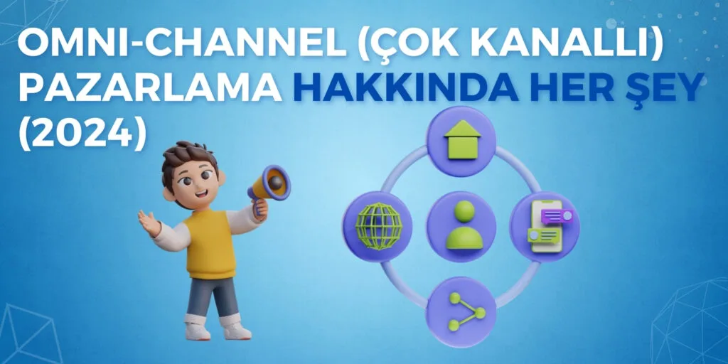 Omnichannel (Çok Kanallı) Pazarlama Nedir? Nasıl Kullanılır?