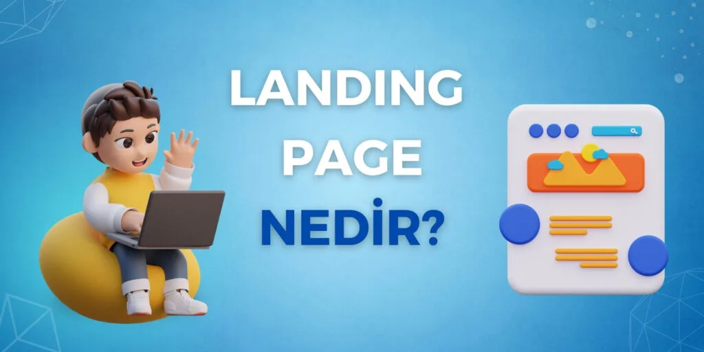 Landing Page Nedir ve Nasıl Yapılmalıdır?